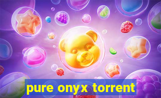 pure onyx torrent